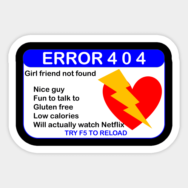 ERROR 404 GIRLFRIEND NOT FOUND PRESS F5 Sticker by TJManrique